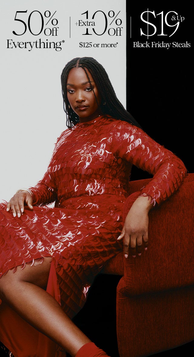 50% Off Everything* + Extra 10% Off $125 or more + Black Friday Steals $19 & Up