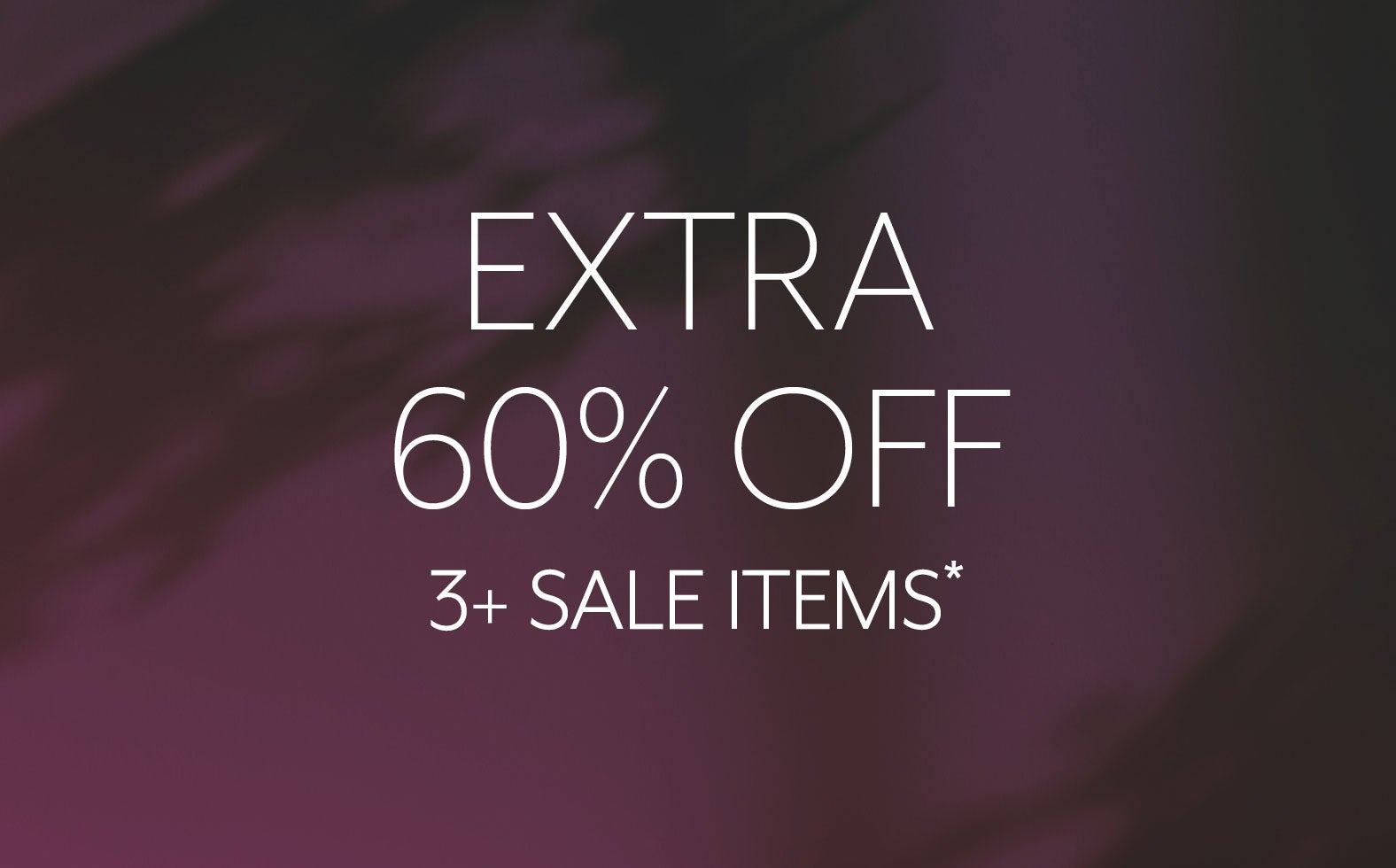 Extra 60% Off 3+ Sale Items*