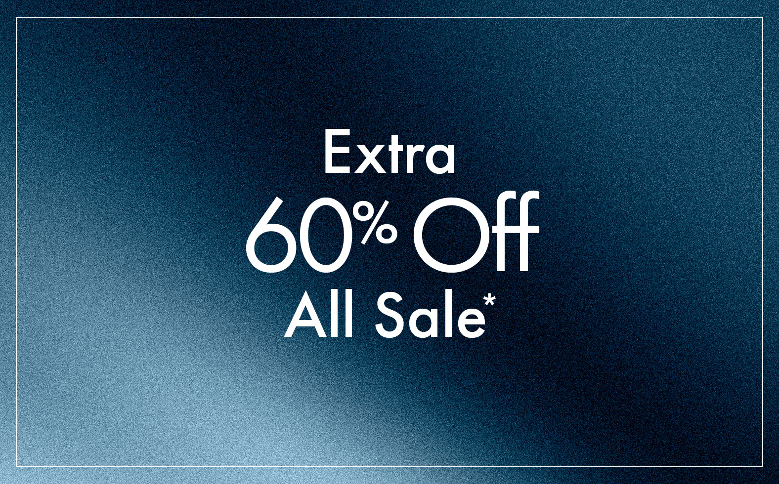 Extra 60% Off All Sale*