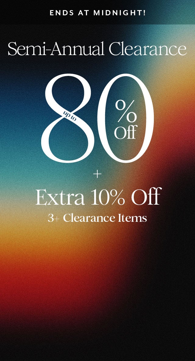 Ends At Midnight! Semi-Annual Clearance | Up to 80% Off + Extra 10% Off 3+ Clearance Items
