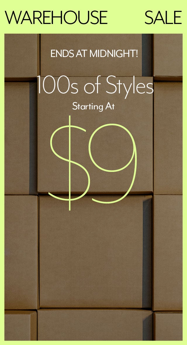 Warehouse Sale: 100s of Styles Starting At $9